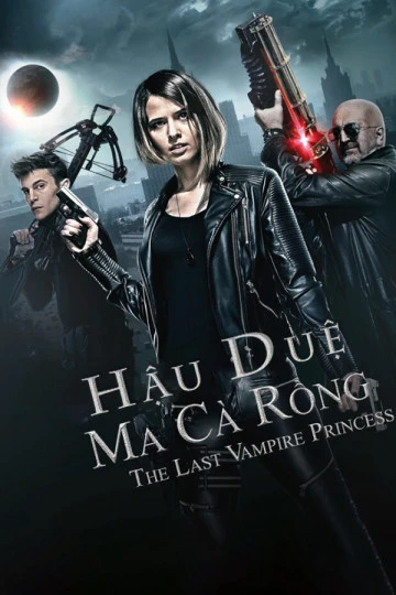 Hậu Duệ Ma Cà Rồng | Last Vampire Princess (2016) Hậu Duệ Ma Cà Rồng | Last Vampire Princess (2016)