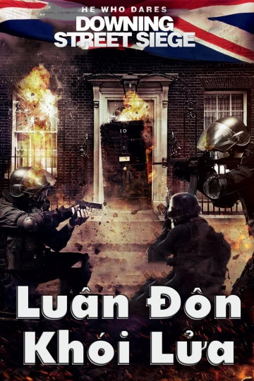 Luân Đôn Khói Lửa | He Who Dares: Downing Street Siege (2015) Luân Đôn Khói Lửa | He Who Dares: Downing Street Siege (2015)